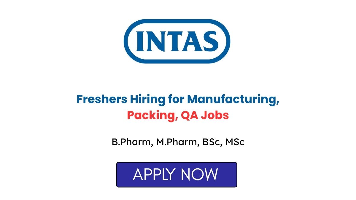 Intas Pharma Freshers Hiring for Manufacturing Packing QA Jobs in Ahmedabad