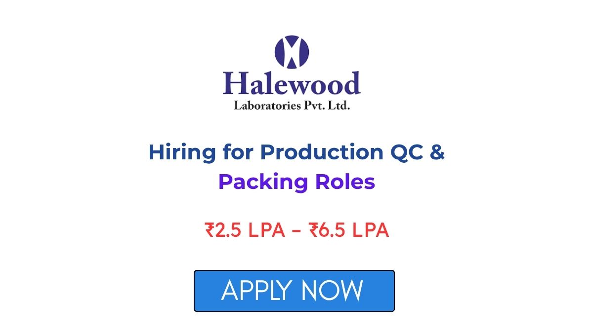 Halewood Laboratories Hiring for Production QC & Packing Roles