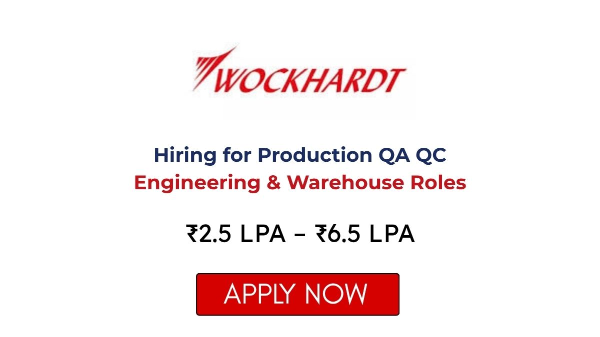 Wockhardt Hiring for Production QA QC Engineering & Warehouse