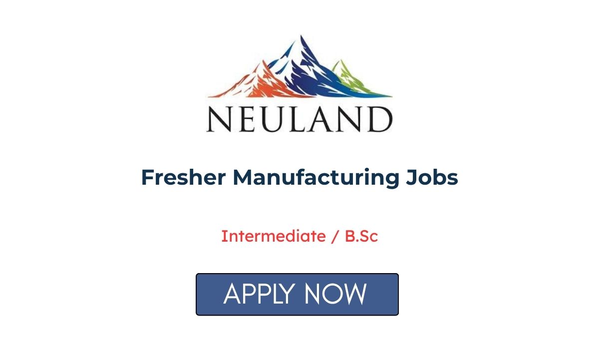 Fresher Manufacturing Jobs at Neuland Laboratories