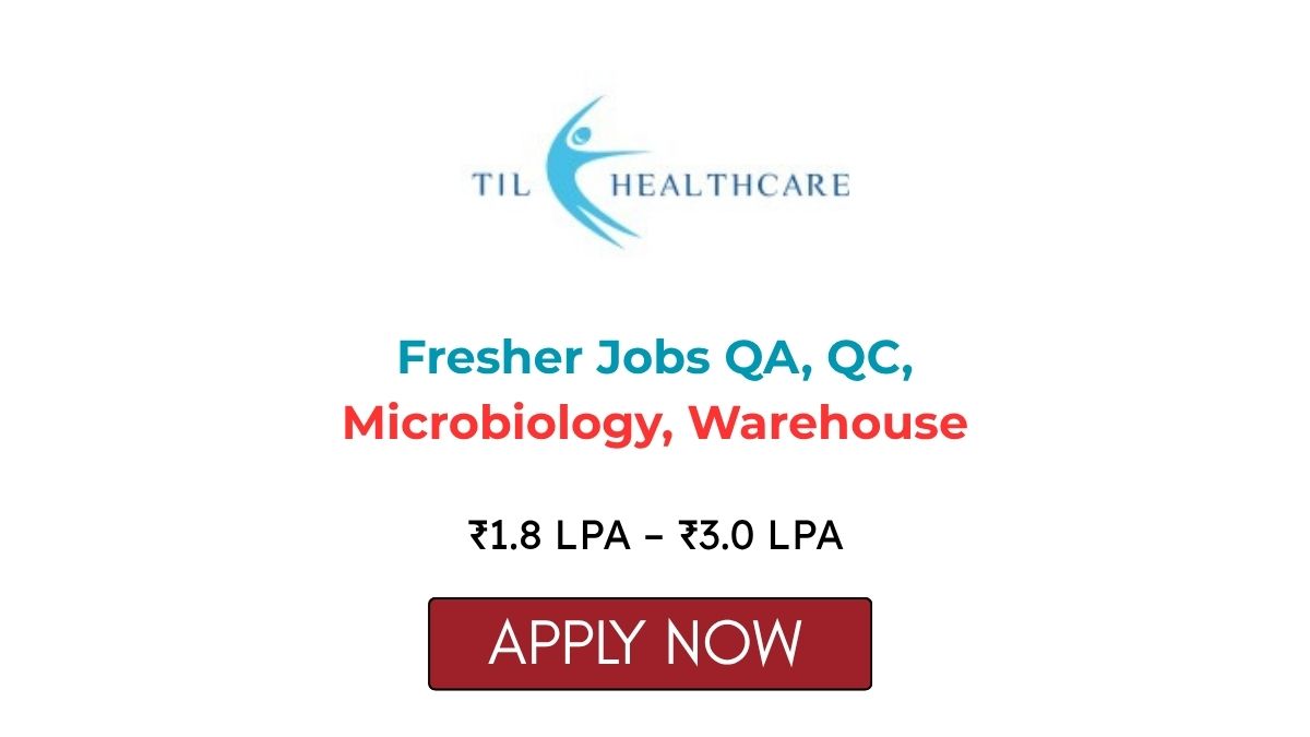 TIL Healthcare Fresher Jobs QA QC Microbiology Warehouse