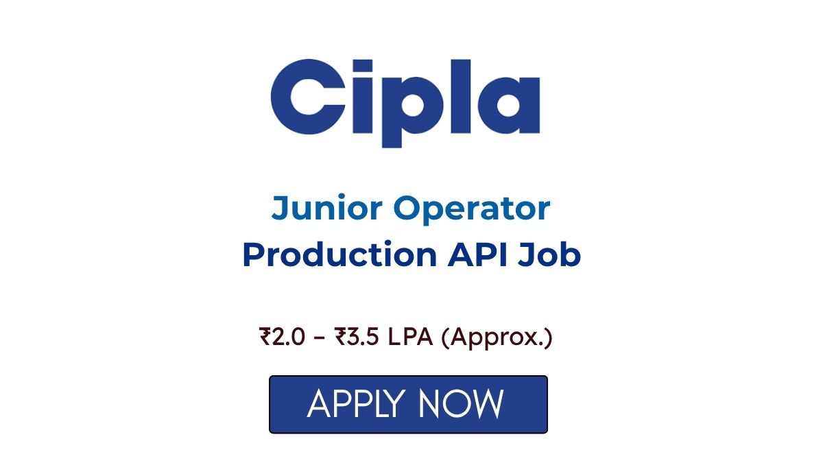 Junior Operator Production API Job at Cipla