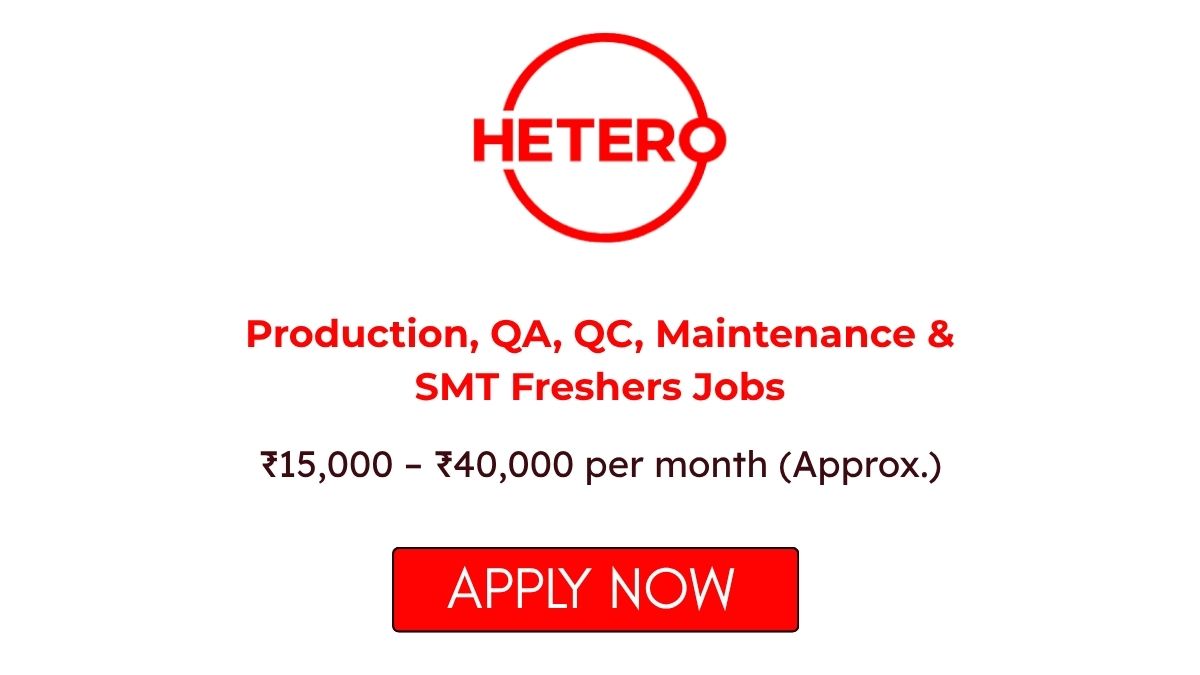 Production QA QC Maintenance & SMT Freshers Jobs at Hetero